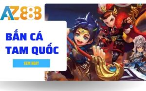 Ban Ca Tam Quoc – Sieu Pham Ban Online Ca Doi Thuong Dinh Cao Tai AZ888 1 1 1