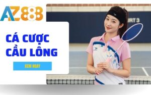 Ca Cuoc Cau Long – Huong Dan Cach Choi Chi Tiet Tai nha cai AZ888 1 1 1