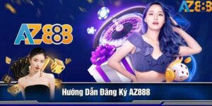 Huong Dan Dang Ky AZ888 Nhanh Chong Chi Voi 3 Buoc Don Gian 1 1