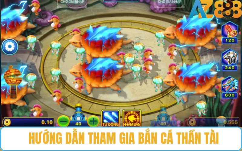 Hướng dẫn chi tiết cách tham gia chơi bắn cá thần tài tại bắn cá AZ888