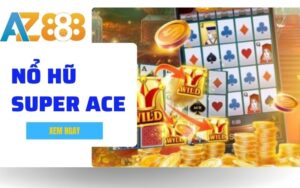 Super Ace Sieu Pham Game No Hu Doi Thuong Hap Dan Nhat Tai AZ888 1 1 1